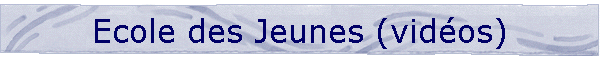 Ecole des Jeunes (vidos)