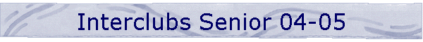 Interclubs Senior 04-05