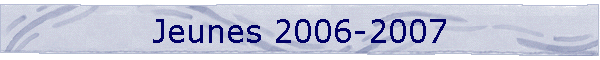 Jeunes 2006-2007