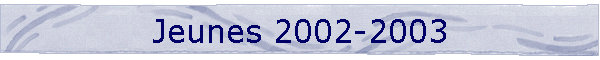 Jeunes 2002-2003